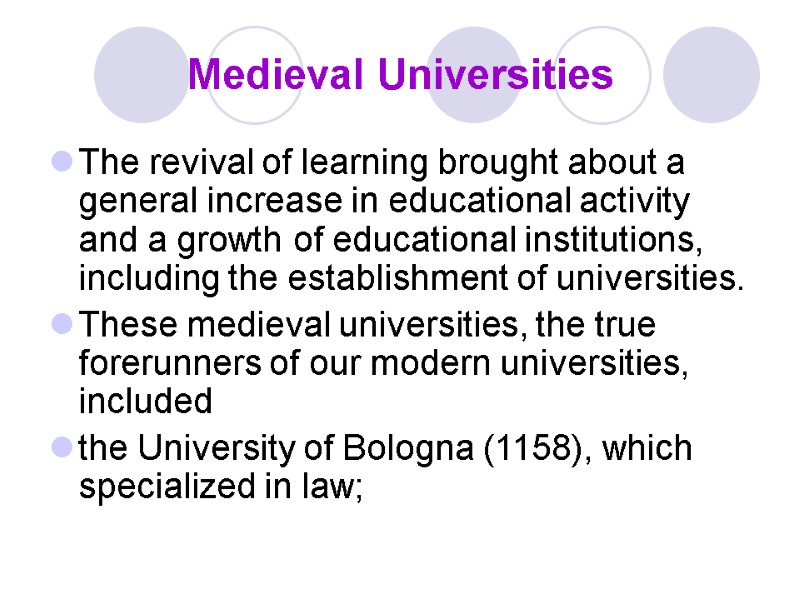 Medieval Universities The revival of learning brought about a general increase in educational activity